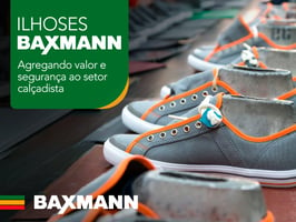  Ilhoses Baxmann: Agregando valor e segurança ao setor calçadista!