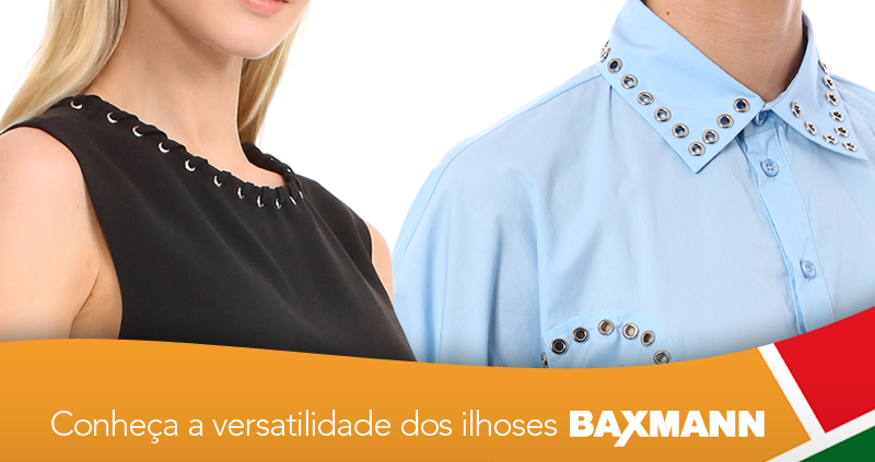 Conheça a versatilidade dos ilhoses Baxmann!