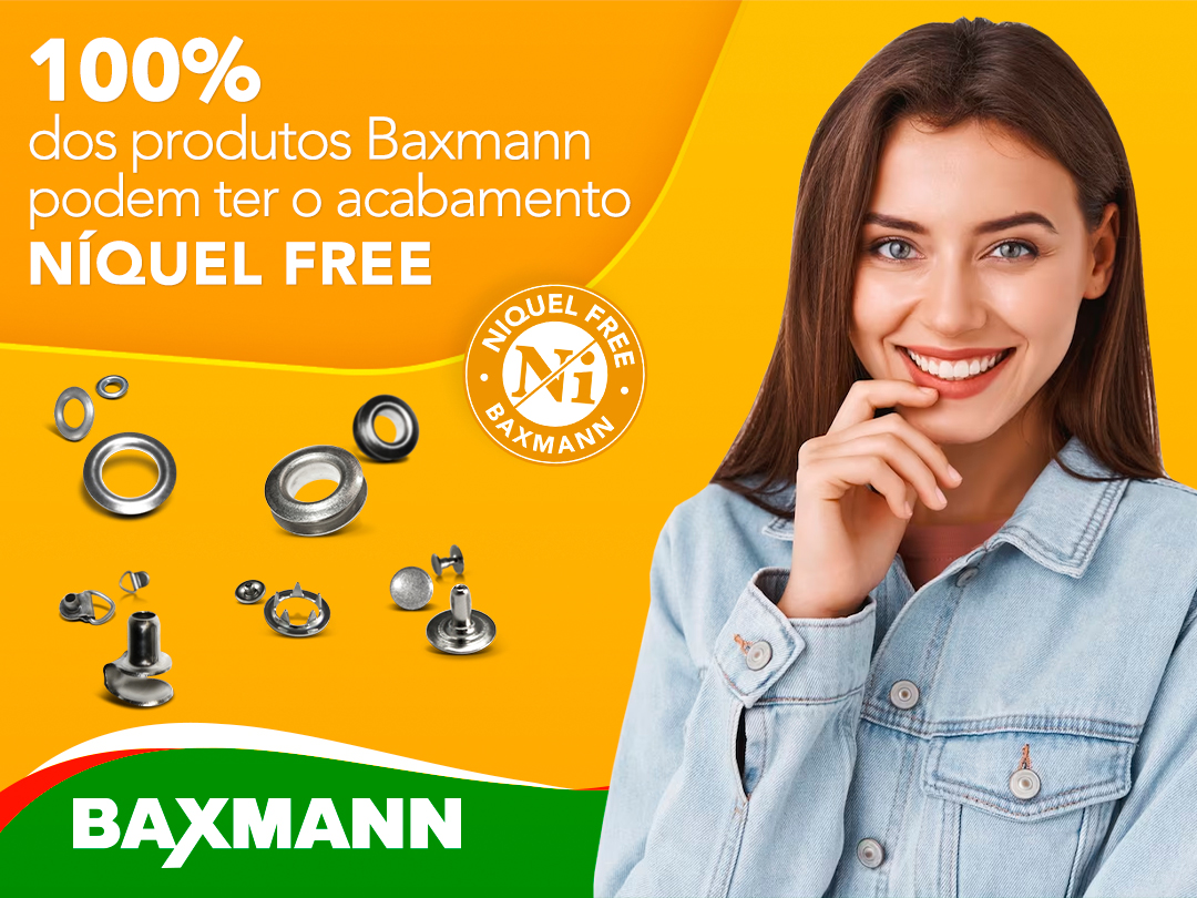 100% dos produtos Baxmann podem ter o acabamento Níquel Free