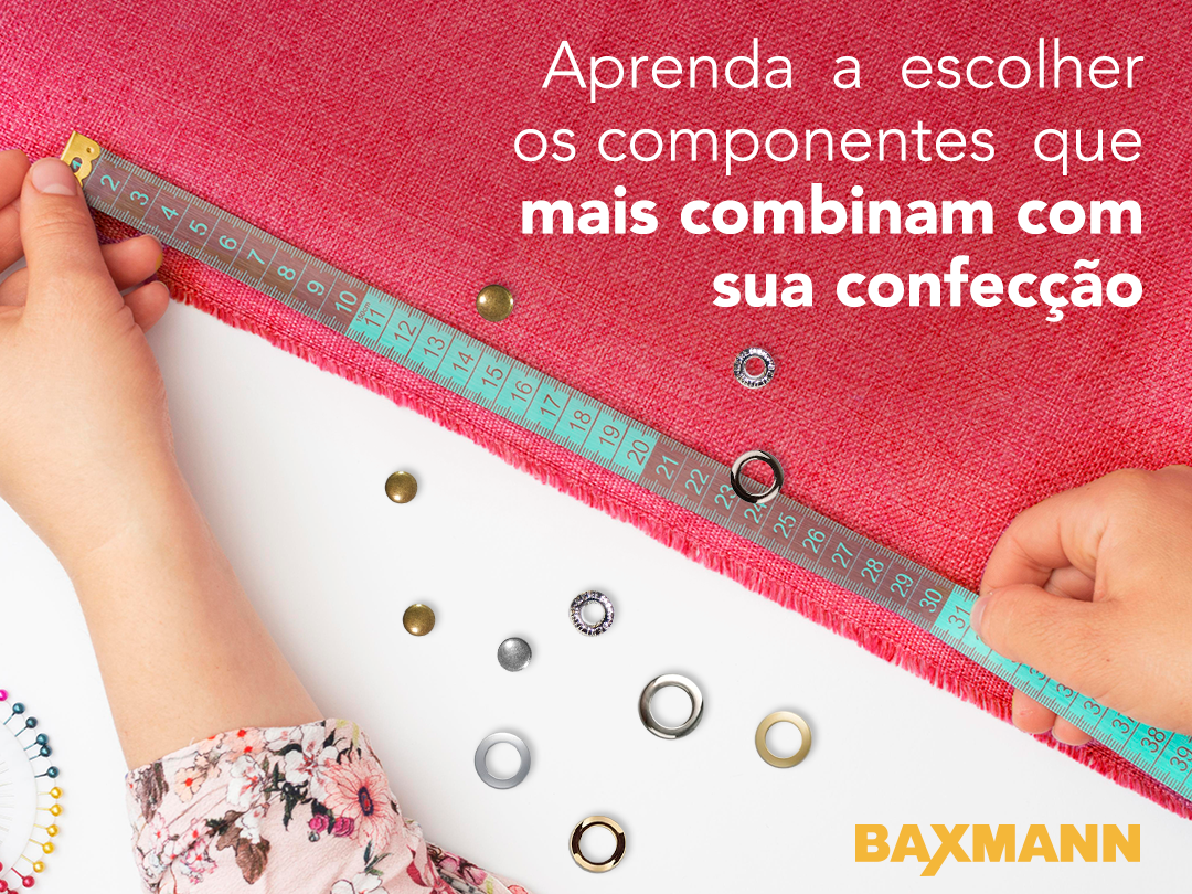 Aprenda a escolher os componentes que mais combinam com sua confecção