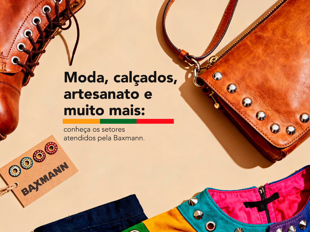 Moda, calçados, artesanato e muito mais: conheça os setores atendidos pela Baxmann!