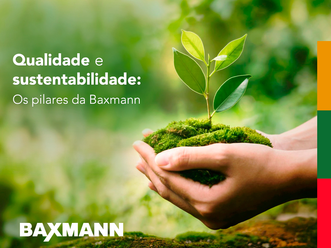 Qualidade e sustentabilidade: Os pilares da Baxmann!