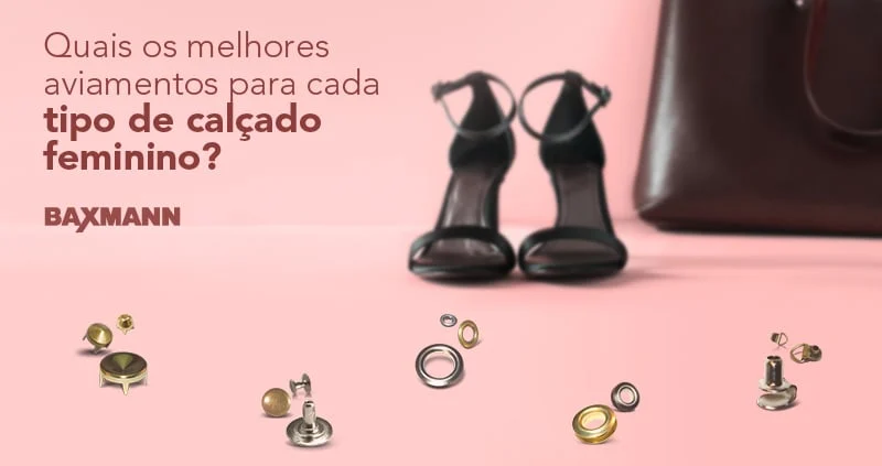 Quais os melhores aviamentos para cada tipo de calçado feminino?