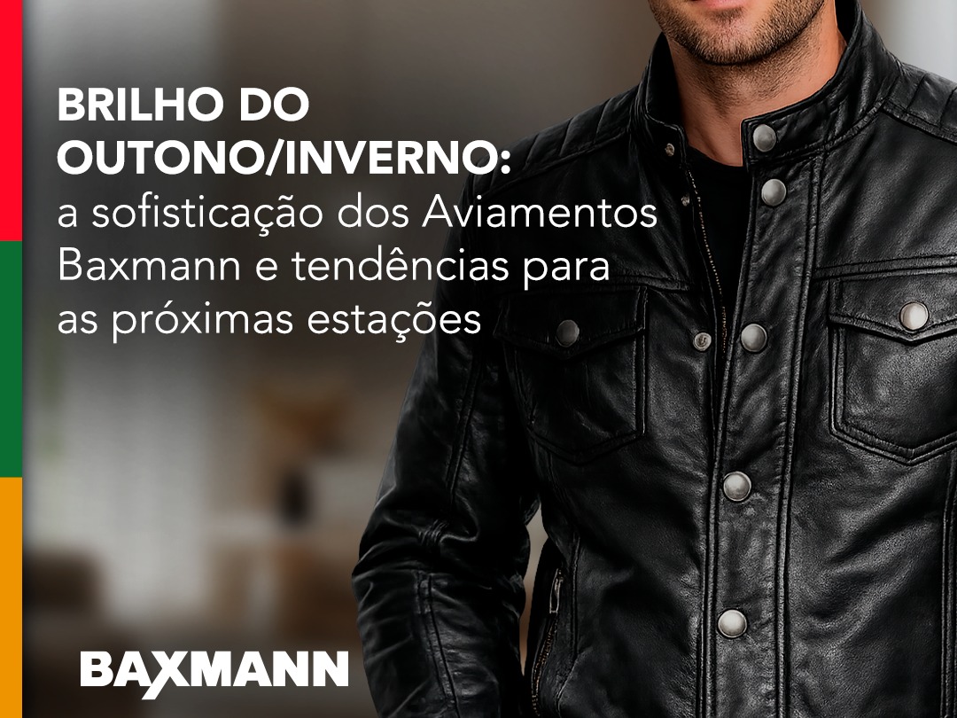 Brilho do Outono/Inverno: a sofisticação dos aviamentos Baxmann e tendências para as próximas estações