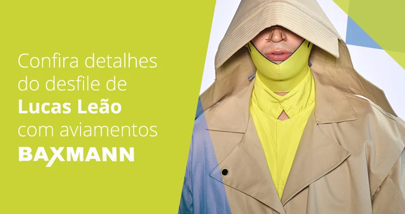 Confira o desfile de Lucas Leão com aviamentos Baxmann no SPFW